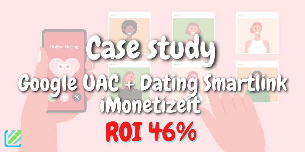 Case study: Google UAC + Dating Smartlink iMonetizeit ROI 46%